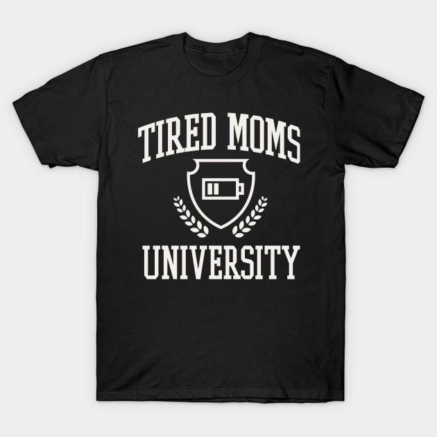 Tired Moms University College Funny Mama Tired T-Shirt by PodDesignShop